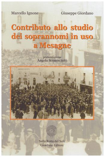 Contributo allo studio dei soprannomi in uso a Mesagne - Marcello Ignone, Giuseppe Giordano - Libro Sulla Rotta del Sole 2017 | Libraccio.it