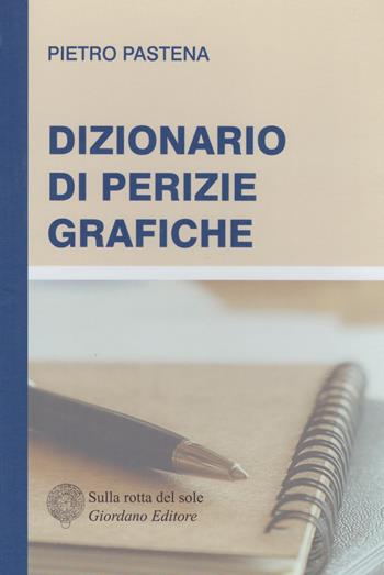 Dizionario di perizie grafiche - Pietro Pastena - Libro Sulla Rotta del Sole 2017 | Libraccio.it