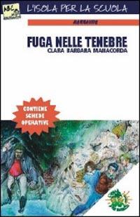 Fuga nelle tenebre - Clara B. Manacorda - Libro L'Isola dei Ragazzi Scuola 2004, L'isola per la scuola | Libraccio.it