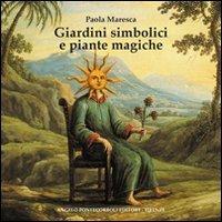 Giardini simbolici e piante magiche - Paola Maresca - Libro Pontecorboli Editore 2008 | Libraccio.it