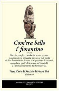 Com'era bello i' fiorentino - P. Carlo Tesi - Libro Pontecorboli Editore 2008 | Libraccio.it