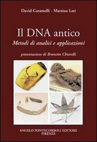 Il DNA antico. Metodi di analisi e applicazioni - David Caramelli, Martina Lari - Libro Pontecorboli Editore 2004 | Libraccio.it