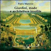 Giardini, mode e architetture insolite - Paola Maresca - Libro Pontecorboli Editore 2005 | Libraccio.it