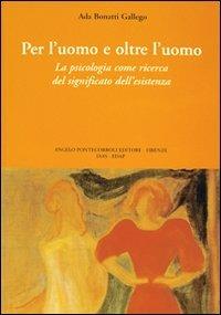 Per l'uomo e oltre l'uomo - Ada Gallego Bonatti - Libro Pontecorboli Editore 2005 | Libraccio.it