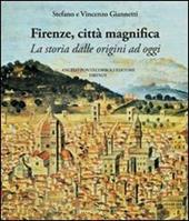 Firenze città magnifica. La storia dalle origini ad oggi