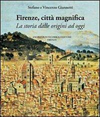 Firenze città magnifica. La storia dalle origini ad oggi - Vincenzo Giannetti, Stefano Giannetti - Libro Pontecorboli Editore 2008 | Libraccio.it