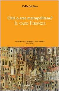 Città o aree metropolitane? Il caso Firenze - Delfo Del Bino - Libro Pontecorboli Editore 2008 | Libraccio.it