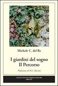 I giardini del sogno. Il percorso - Michele C. Del Re - Libro Pontecorboli Editore 2009 | Libraccio.it