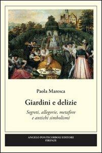 Giardini e delizie - Paola Maresca - Libro Pontecorboli Editore 2009 | Libraccio.it