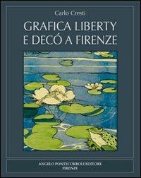 Grafica liberty e decò a Firenze - Carlo Cresti - Libro Pontecorboli Editore 2011 | Libraccio.it
