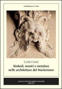 Simboli, mostri e metafore nelle architetture del manierismo - Carlo Cresti - Libro Pontecorboli Editore 2010 | Libraccio.it