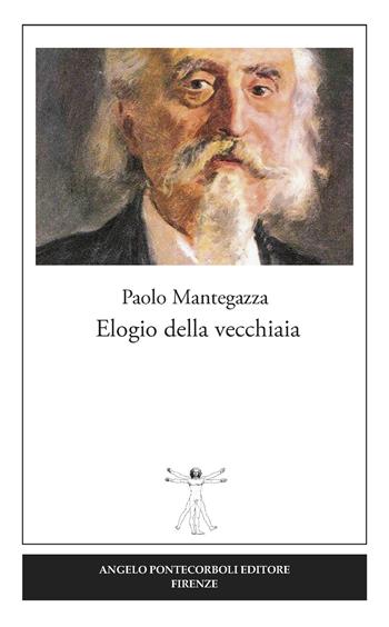 Elogio della vecchiaia - Paolo Mantegazza - Libro Pontecorboli Editore 2017 | Libraccio.it