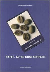 Caffè: altre cose semplici - Agostino Narizzano - Libro FrancoPuzzoEditore 2004, Saggi messaggi passaggi | Libraccio.it
