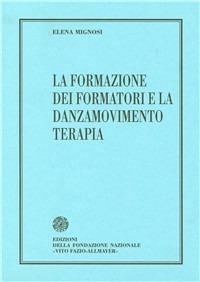La formazione dei formatori e la danza movimento terapia - Elena Mignosi - Libro Fondazione Vito Fazio Allmayer 2008, Saggi pedagogici | Libraccio.it