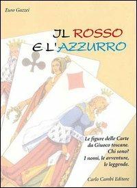 Il rosso e l'azzurro. Le figure delle carte da giuoco toscane - Euro Gazzei - Libro Cambi 2001 | Libraccio.it