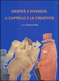Identità e diversità. Il cappello e la creatività. Ediz. italiana e inglese  - Libro Cambi 2004 | Libraccio.it