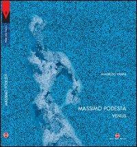 Massimo Podestà. Venus. Testo inglese a fronte - Maurizio Vanni - Libro Carlo Cambi Editore 2005, Prometeo | Libraccio.it