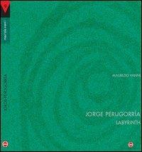 Jorge Perugorrìa. Labirint. Testo inglese e spagnolo a fronte - Maurizio Vanni - Libro Carlo Cambi Editore 2005, Prometeo | Libraccio.it