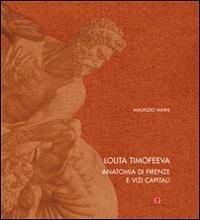 Lolita Timofeeva. Anatomia di Firenze e vizi capitali. Ediz. italiana e inglese - Maurizio Vanni - Libro Carlo Cambi Editore 2005 | Libraccio.it