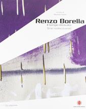 Renzo Borella. Il tempo ritrovato. Catalogo della mostra (Massa Marittima, 12 dicembre 2007-13 genaio 2008). Ediz. italiana e inglese