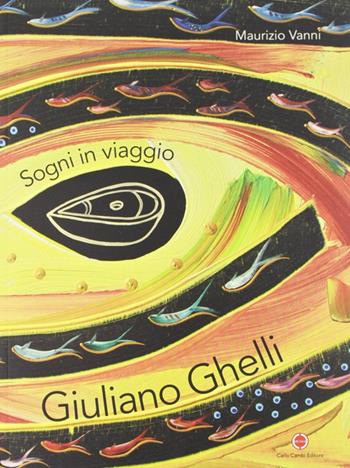 Giuliano Ghelli. Sogni in viaggio. Ediz. italiana e inglese - Maurizio Vanni - Libro Cambi 2008 | Libraccio.it