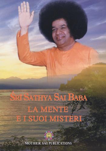 La mente e i suoi misteri - Sathya Sai Baba Bhagavan - Libro Sathya Sai Books 2013 | Libraccio.it