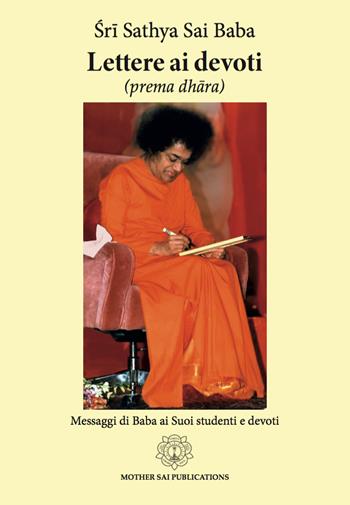Lettere ai devoti. Prema dhara. Nuova ediz. - Sai Baba - Libro Sathya Sai Books 2021, Altre pubblicazioni | Libraccio.it