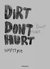 Dirt don't hurt. Whystyle. Ediz. illustrata  - Libro Drago (Roma) 2011 | Libraccio.it