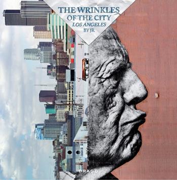 The wrinkles of the city. Los Angeles. Ediz. illustrata - JR - Libro Drago (Roma) 2014 | Libraccio.it