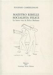 Maestro ribelle socialista felice. La breve vita di Felice Barbano