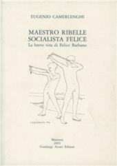 Maestro ribelle socialista felice. La breve vita di Felice Barbano