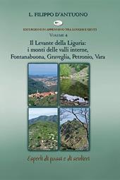 Il Levante della Liguria: i monti delle valli interne, Fontanabuona, Graveglia, Petronio, Vara. Escursioni in appennino tra luoghi e genti. Vol. 4