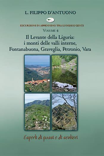 Il Levante della Liguria: i monti delle valli interne, Fontanabuona, Graveglia, Petronio, Vara. Escursioni in appennino tra luoghi e genti. Vol. 4 - Filippo D'Antuono - Libro Monte Meru Editrice 2017, Esperti di passi e sentieri | Libraccio.it