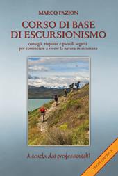 Corso di base di escursionismo. Consigli, risposte e piccoli segreti per cominciare a vivere la natura in sicurezza