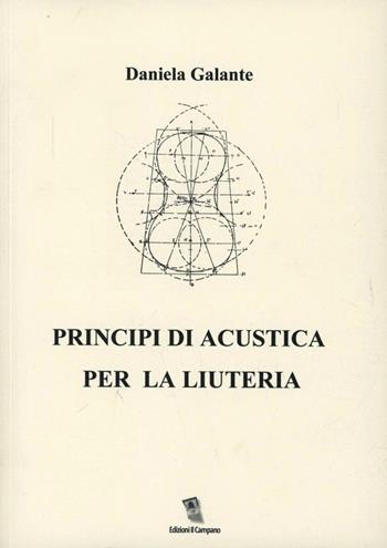 Principi di acustica nella liuteria - Daniela Galante - Libro Campano Edizioni 2009 | Libraccio.it