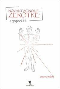 Novantacinque zerotré. Egopoéia - Antonio Milano - Libro Campano Edizioni 2010 | Libraccio.it