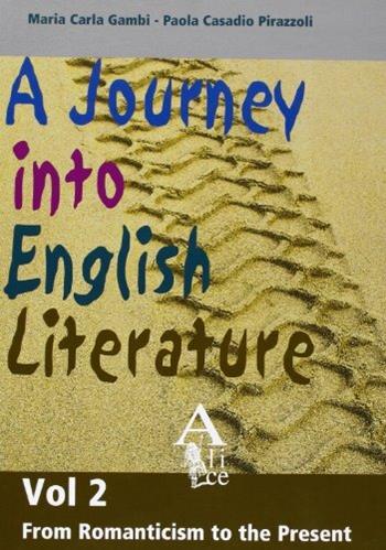 A Journey into English Literature. Per le Scuole superiori. Vol. 2: Letteratura '800-'900 - M. Carla Gambi, Paola Casadio Pirazzoli - Libro Alice Edizioni 2003 | Libraccio.it