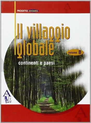 Il villaggio globale. Continenti e Paesi del mondo. Per le Scuole superiori  - Libro Alice Edizioni 2004 | Libraccio.it