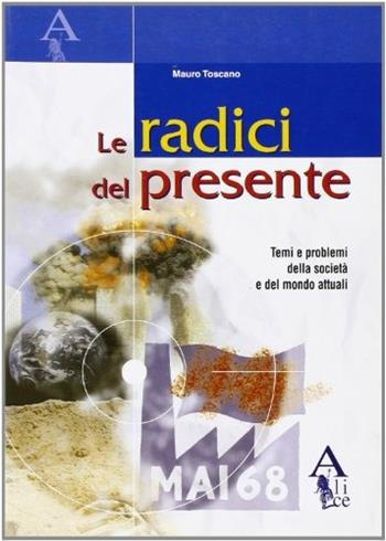 Le radici del presente. Temi di attualità. Per la Scuola media. - Mauro Toscano - Libro Alice Edizioni 2004 | Libraccio.it