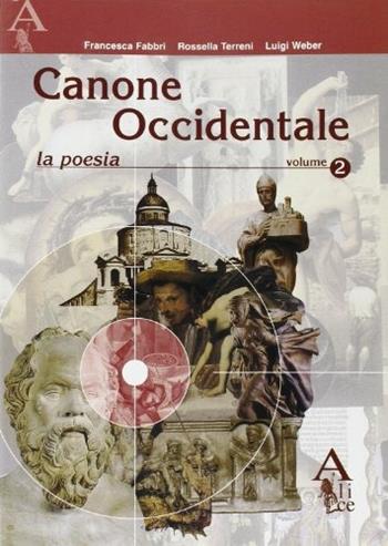 Canone occidentale. Vol. 2: La poesia. - Francesca Fabbri, Rossella Terreni, Luigi Weber - Libro Alice Edizioni 2005 | Libraccio.it