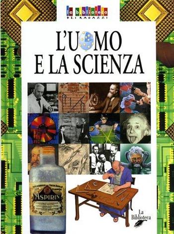 L' uomo e la scienza - Elena Giorgi - Libro La Biblioteca 2003, La biblioteca dei ragazzi | Libraccio.it