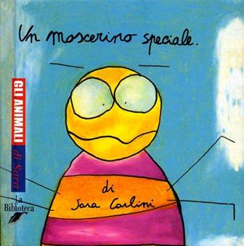 Un moscerino speciale - Sara Carlini - Libro La Biblioteca 2003, Gli animali di Sara | Libraccio.it