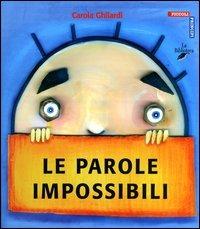 Le parole impossibili - Carola Ghilardi - Libro La Biblioteca 2004, Piccoli principi | Libraccio.it