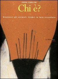 Chi è? Riconosci gli animali. Scopri le loro avventure - Sara Carlini - Libro La Biblioteca 2005, Junior | Libraccio.it