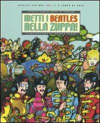 Metti i Beatles nella zuppa! Ricette per una cucina a tempo di rock - Ippolita Douglas Scotti di Vigoleno - Libro La Biblioteca 2004 | Libraccio.it