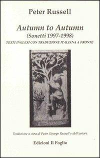 Autumn to autumn. Sonetti 1997-1998. Testo inglese a fronte - Peter Russell - Libro Il Foglio Letterario Edizioni 2002, Autori contemporanei | Libraccio.it