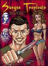 Sangue tropicale - Oscar Celestini, Gordiano Lupi, Dargys Ciberio - Libro Il Foglio Letterario Edizioni 2004, Comics book | Libraccio.it