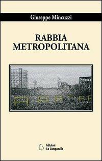 Rabbia metropolitana - Giuseppe Mincuzzi - Libro La Campanella 2005, Nuovi autori | Libraccio.it