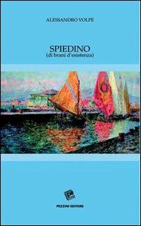 Spiedino (di brani d'esistenza) - Alessandro Volpe - Libro Pezzini 2005, Narrativa | Libraccio.it
