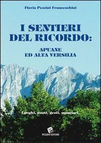 I sentieri del ricordo. Apuane e alta Versilia. Luoghi, paesi, genti, mangiari - Flavia Pezzini Franceschini - Libro Pezzini 2006, Viareggio:storia tradizioni e luoghi | Libraccio.it